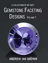 A collection of my best Gemstone Faceting Designs Volume1 Andrew Ian Brown Cover gem facet diagrams