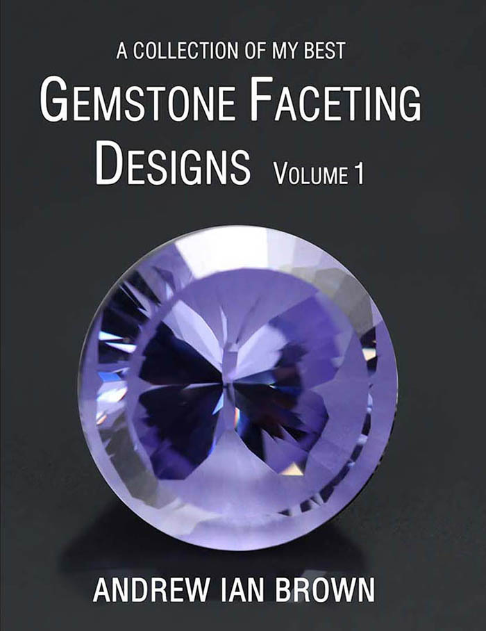 A collection of my best Gemstone Faceting Designs Volume 1 Cover gem facet diagrams front cover Andrew Ian Brown