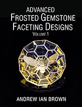 ADVANCED FROSTED GEMSTONE FACETING DESIGNS VOLUME 1 Cover gem facet diagrams
